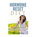 Hormone Reset Diet: Proven Step by Step Guide to Cure Your Hormones, Balance your health, and Secrets for Weight Loss up to 5LBS In 1 Week