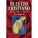 El Culto Cristiano: Origen, Evolucion, Actualidad = The Christian Cult = The Christian Cult