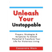 Unleash Your Unstoppable: Prayers, Strategies & Scriptures To Unlock Potential & Transform Your Life for Victorious Living