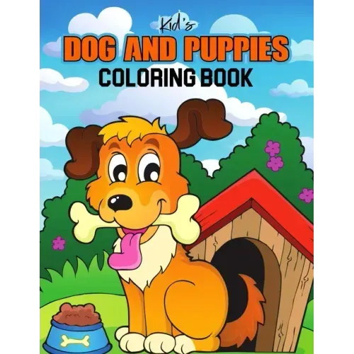 Kids Dog and Puppies Coloring Book: Little Puppies and Cute Dogs to Color - Gift Idea for Toddler, Preschooler & Kids Ages 4-8