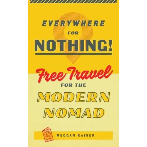 Everywhere for Nothing: Free Travel for the Modern Nomad