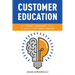 Customer Education: Why Smart Companies Profit by Making Customers Smarter