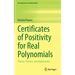 Certificates of Positivity for Real Polynomials: Theory, Practice, and Applications