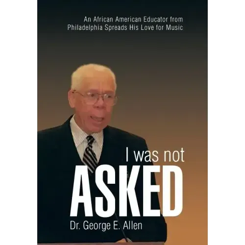 I Was Not Asked: An African American Educator from Philadelphia Spreads His Love for Music