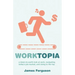 WorkTopia: a down-to-earth look at work, navigating today's job market, and rising to the top