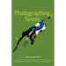 Photographing Tennis: A Guide for Photographers, Parents, Coaches & Fans