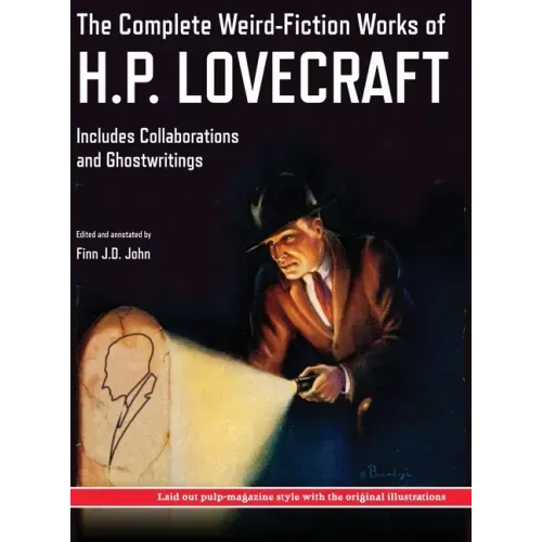 The Complete Weird-Fiction Works of H.P. Lovecraft: Includes Collaborations and Ghostwritings; With Original Pulp-Magazine Art