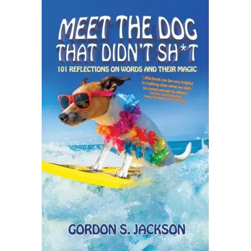 Meet the Dog that Didn't Sh*t: 101 Reflections on Words and Their Magic