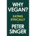 Why Vegan?: Eating Ethically