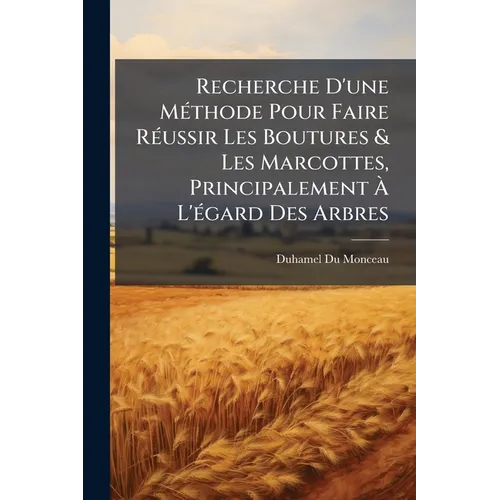 Recherche D'une Méthode Pour Faire Réussir Les Boutures & Les Marcottes, Principalement À L'égard Des Arbres