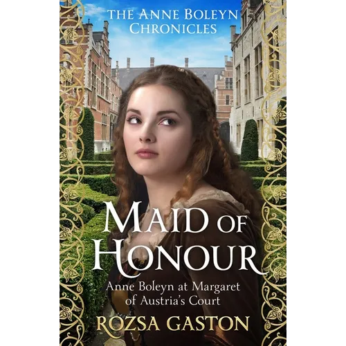 Maid of Honour: Anne Boleyn at Margaret of Austria's Court