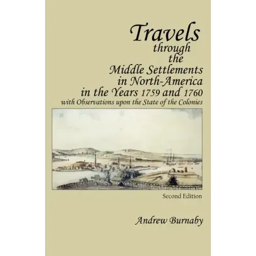 Travels Through the Middle Settlements in North-America in the Years 1759 and 1760: With Observations Upon the State of the Colonies
