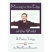 Moving to the Edge of the World: A Poetry Trilogy