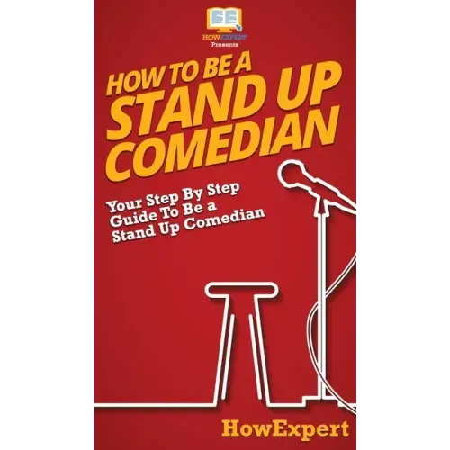 How To Be a Stand Up Comedian: Your Step By Step Guide To Be a Stand Up Comedian