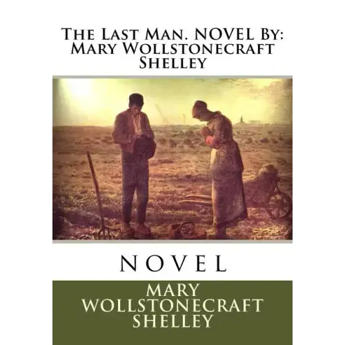 The Last Man. NOVEL By: Mary Wollstonecraft Shelley: novel
