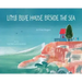 Little Blue House Beside the Sea