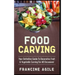Food Carving: Your Definitive Guide to Decorative Fruit & Vegetable Carving for All Occasions!