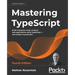 Mastering TypeScript - Fourth Edition: Build enterprise-ready, modular web applications using TypeScript 4 and modern frameworks