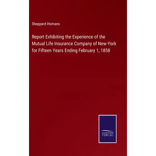 Report Exhibiting the Experience of the Mutual Life Insurance Company of New-York for Fifteen Years Ending February 1, 1858