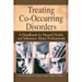Treating Co-Occurring Disorders: A Handbook for Mental Health and Substance Abuse Professionals