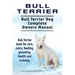 Bull Terrier. Bull Terrier Dog Complete Owners Manual. Bull Terrier book for care, costs, feeding, grooming, health and training.