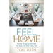 Feel at Home: Home Staging Secrets for a Quick and Easy Sell