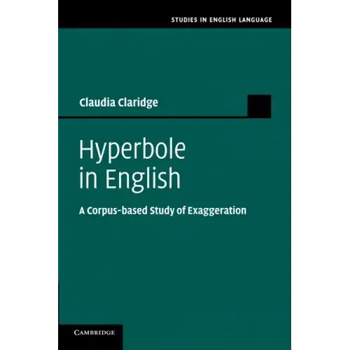Hyperbole in English: A Corpus-Based Study of Exaggeration