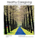 Healthy Caregiving: A Guide To Recognizing And Managing Compassion Fatigue - Student Guide Level 1