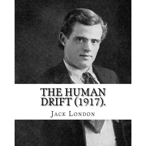 The Human Drift (1917). By: Jack London