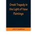 Greek Tragedy in the Light of Vase Paintings
