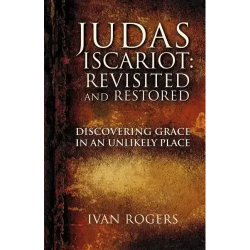 Judas Iscariot: Revisited and Restored