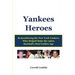 Yankees Heroes: Remembering the New York Yankees Who Helped Make the 1960s Baseball's Real Golden Age