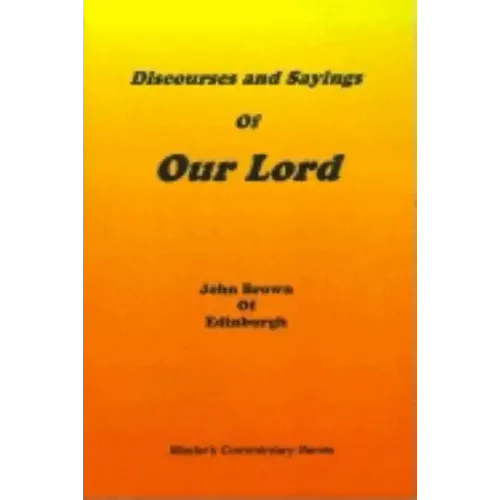 Discourses and Sayings of Our Lord: Volume I