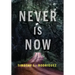 Never is Now