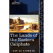 The Lands of the Eastern Caliphate: Mesopotamia, Persia, and Central Asia from the Moslem Conquest to the Time of Timur