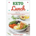 Keto Lunch: Discover 30 Easy to Follow Ketogenic Cookbook Recipes for Your Low Carb Diet Gluten Free to Maximize Your Weight Loss