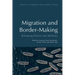 Migration and Border-Making: Reshaping Policies and Identities