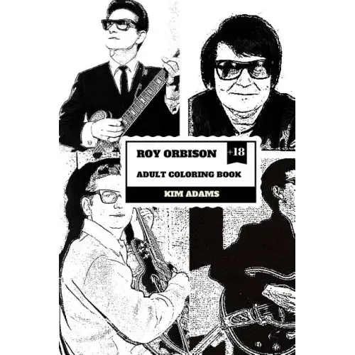 Roy Orbison Adult Coloring Book: Caruso of Rock and Big O, Master of Tenor and Dark Rock Ballads Inspired Adult Coloring Book