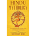 Hindu Mythology: A Guide to the Gods and Goddesses of India