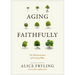 Aging Faithfully: The Holy Invitation of Growing Older