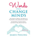 Words That Change Minds: The Power of Words, the Effects of the Words in the Subconscious Mind, the Benefits of Positive Words, and How to Stop