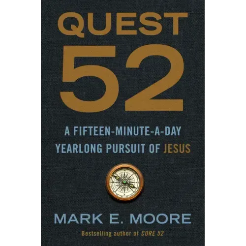 Quest 52: A Fifteen-Minute-A-Day Yearlong Pursuit of Jesus