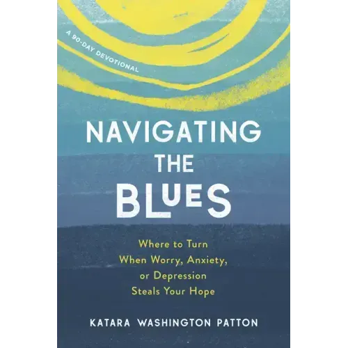 Navigating the Blues: Where to Turn When Worry, Anxiety, or Depression Steals Your Hope