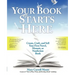 Your Book Starts Here: Create, Craft, and Sell Your First Novel, Memoir, or Nonfiction Book