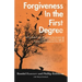 Forgiveness in the First Degree: The True Story of a Son Whose Father Was Murdered, The Man Who Pulled the Trigger, And the God Who Redeemed Them Both
