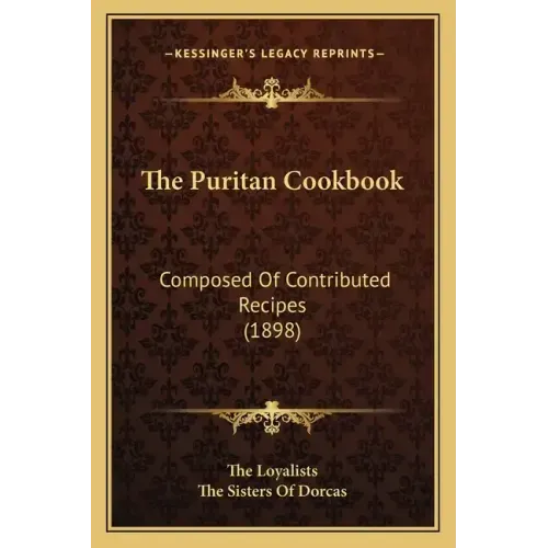 The Puritan Cookbook: Composed Of Contributed Recipes (1898)