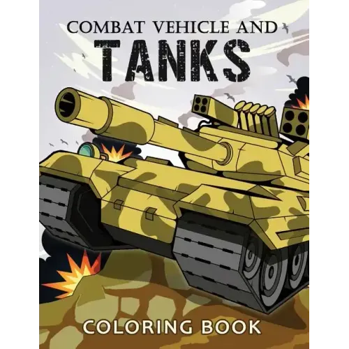 Combat Vehicle and Tanks Coloring Book: Military Adults Coloring Book Stress Relieving Unique Design - Paperback