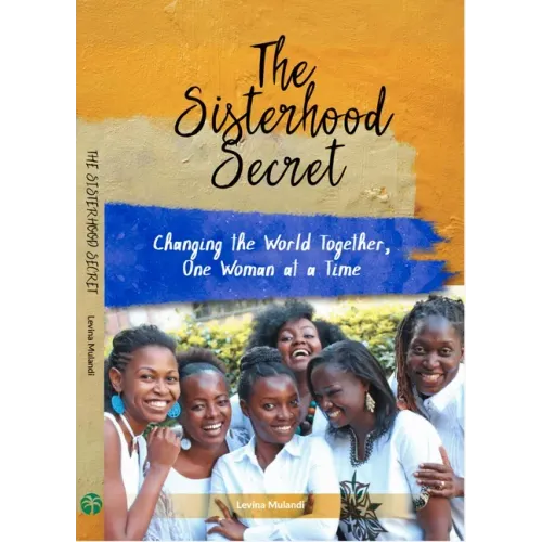 The Sisterhood Secret: Changing the World Together, One Woman at a Time