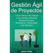 Gestión Ágil de Proyectos: Cómo Hacer más Felices a sus Clientes mientras Reduce Costos Monetarios, Temporales y de Esfuerzo