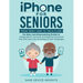 iPhone for Seniors: An Easy and Empowering Guide to Independence, Security, and Staying Connected That Will Leave You Chuckling at Tech Challenges